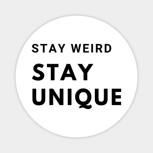 Stay Weird, Stay Unique Magnet